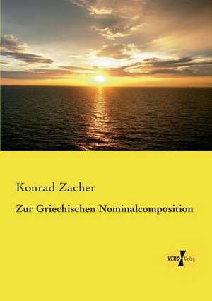 Zur Griechischen Nominalcomposition de Konrad Zacher