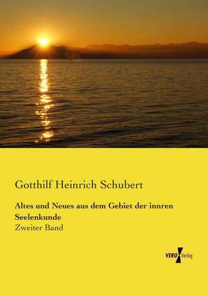 Altes und Neues aus dem Gebiet der innren Seelenkunde de Gotthilf Heinrich Schubert