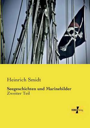 Seegeschichten und Marinebilder de Heinrich Smidt