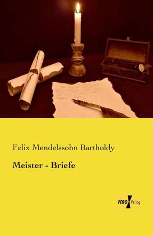 Meister - Briefe de Felix Mendelssohn Bartholdy