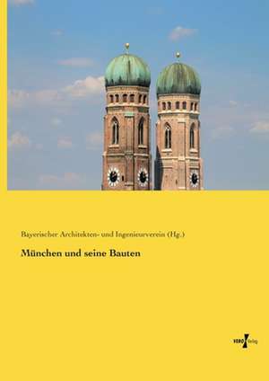 München und seine Bauten de Bayerischer Architekten- und Ingenieurverein