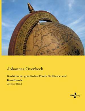 Geschichte der griechischen Plastik für Künstler und Kunstfreunde de Johannes Overbeck