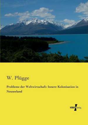 Probleme der Weltwirtschaft: Innere Kolonisation in Neuseeland de W. Plügge