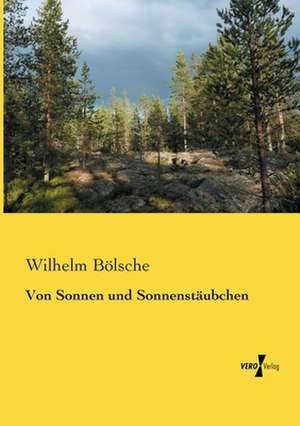 Von Sonnen und Sonnenstäubchen de Wilhelm Bölsche