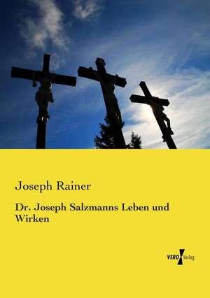 Dr. Joseph Salzmanns Leben und Wirken de Joseph Rainer