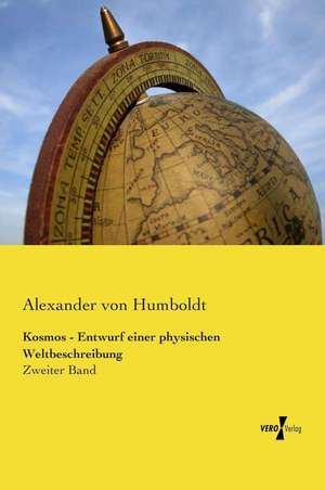 Kosmos - Entwurf Einer Physischen Weltbeschreibung: Zweiter Band de Alexander Von Humboldt