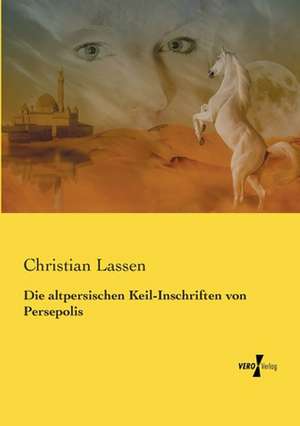 Die altpersischen Keil-Inschriften von Persepolis de Christian Lassen