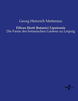 Filices Horti Botanici Lipsiensis de Georg Heinrich Mettenius