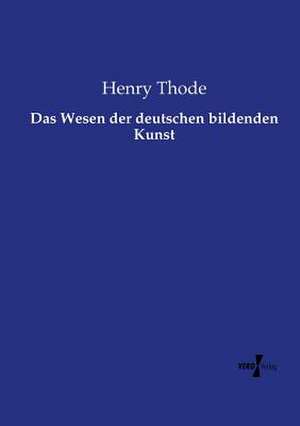 Das Wesen der deutschen bildenden Kunst de Henry Thode