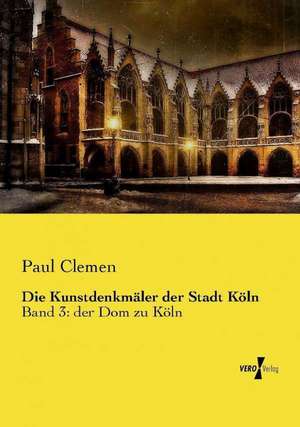 Die Kunstdenkmäler der Stadt Köln de Paul Clemen