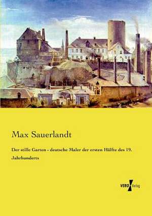 Der stille Garten - deutsche Maler der ersten Hälfte des 19. Jahrhunderts de Max Sauerlandt