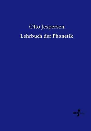 Lehrbuch der Phonetik de Otto Jespersen