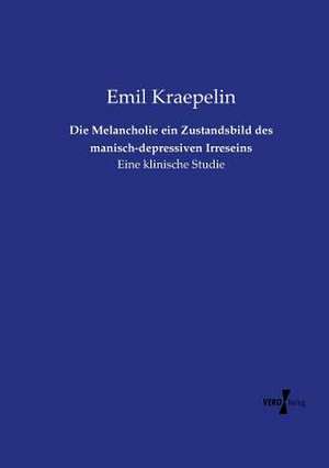 Die Melancholie ein Zustandsbild des manisch-depressiven Irreseins de Emil Kraepelin