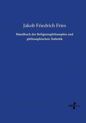 Handbuch der Religionsphilosophie und philosophischen Ästhetik de Jakob Friedrich Fries