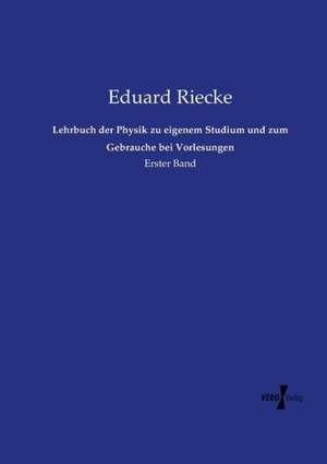 Lehrbuch der Physik zu eigenem Studium und zum Gebrauche bei Vorlesungen de Eduard Riecke