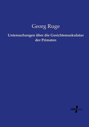 Untersuchungen über die Gesichtsmuskulatur der Primaten de Georg Ruge