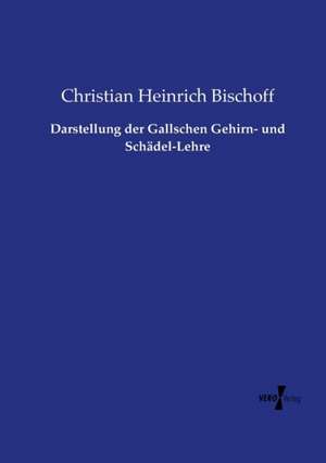 Darstellung der Gallschen Gehirn- und Schädel-Lehre de Christian Heinrich Bischoff