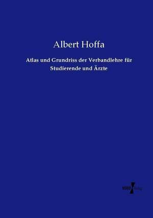 Atlas und Grundriss der Verbandlehre für Studierende und Ärzte de Albert Hoffa