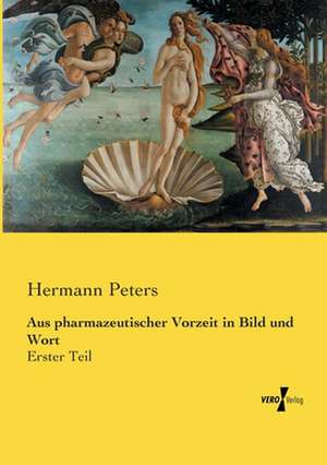 Aus pharmazeutischer Vorzeit in Bild und Wort de Hermann Peters