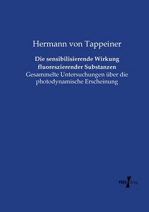 Die sensibilisierende Wirkung fluoreszierender Substanzen de Hermann von Tappeiner