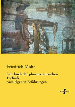 Lehrbuch der pharmazeutischen Technik de Friedrich Mohr