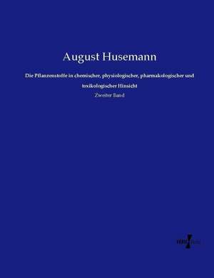 Die Pflanzenstoffe in chemischer, physiologischer, pharmakologischer und toxikologischer Hinsicht de August Husemann