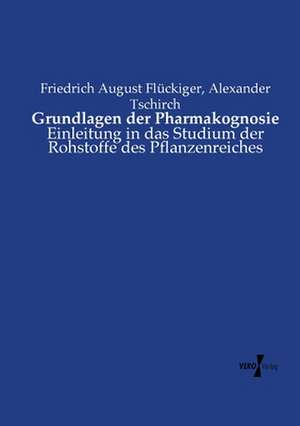 Grundlagen der Pharmakognosie de Friedrich August Flückiger