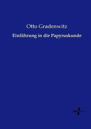 Einführung in die Papyruskunde de Otto Gradenwitz