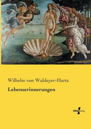 Lebenserinnerungen de Wilhelm Von Waldeyer-Hartz