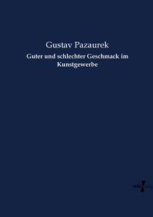 Guter und schlechter Geschmack im Kunstgewerbe de Gustav Pazaurek