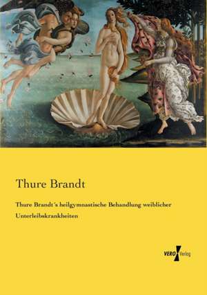 Thure Brandt´s heilgymnastische Behandlung weiblicher Unterleibskrankheiten de Thure Brandt