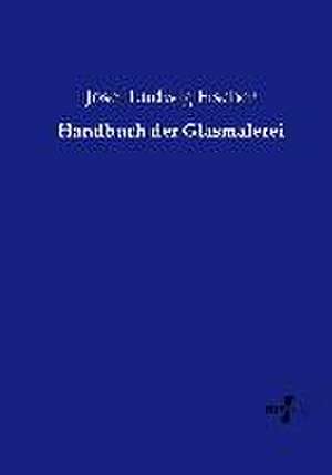 Handbuch der Glasmalerei de Josef Ludwig Fischer
