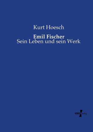 Emil Fischer de Kurt Hoesch