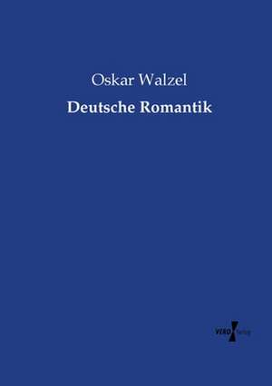 Deutsche Romantik de Oskar Walzel