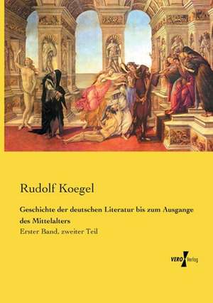 Geschichte der deutschen Literatur bis zum Ausgange des Mittelalters de Rudolf Koegel