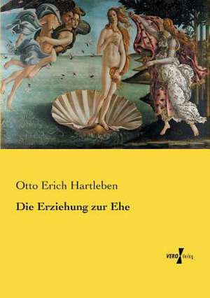 Die Erziehung zur Ehe de Otto Erich Hartleben