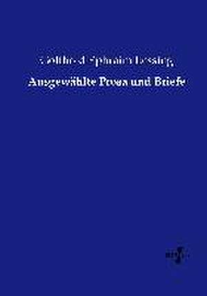 Ausgewählte Prosa und Briefe de Gotthold Ephraim Lessing