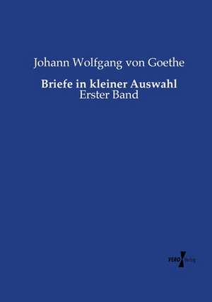 Briefe in kleiner Auswahl de Johann Wolfgang von Goethe