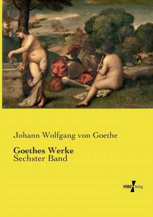 Goethes Werke de Johann Wolfgang von Goethe