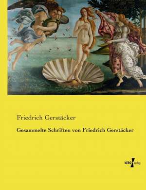 Gesammelte Schriften von Friedrich Gerstäcker de Friedrich Gerstäcker