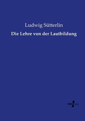 Die Lehre von der Lautbildung de Ludwig Sütterlin