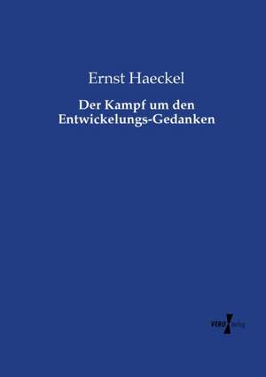 Der Kampf um den Entwickelungs-Gedanken de Ernst Haeckel