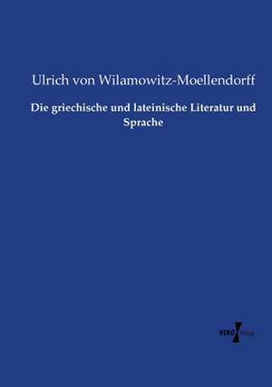 Die griechische und lateinische Literatur und Sprache de Ulrich Von Wilamowitz-Moellendorff