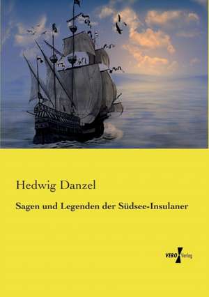 Sagen und Legenden der Südsee-Insulaner de Hedwig Danzel