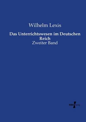 Das Unterrichtswesen im Deutschen Reich de Wilhelm Lexis