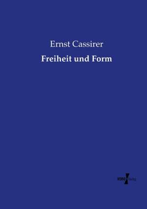 Freiheit und Form de Ernst Cassirer