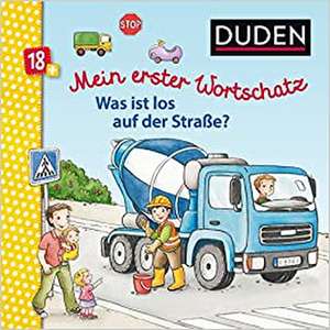 Duden 18+: Mein erster Wortschatz: Was ist los auf der Straße? de Elke Broska