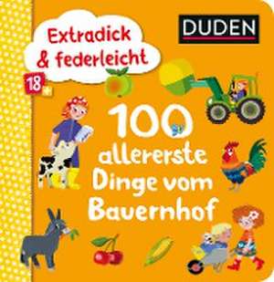 Duden 18+: Extradick & federleicht: 100 allererste Dinge vom Bauernhof de Iris Blanck