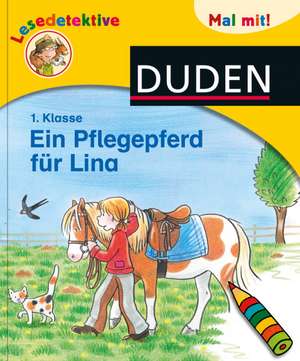 Duden Lesedetektive. Mal mit! Ein Pflegepferd für Lina, 1. Klasse de Beate Dölling