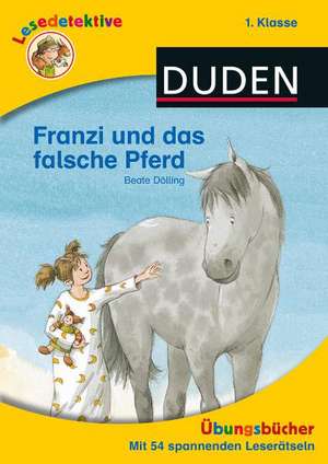 Lesedetektive Übungsbuch - Franzi und das falsche Pferd, 1. Klasse de Beate Dölling